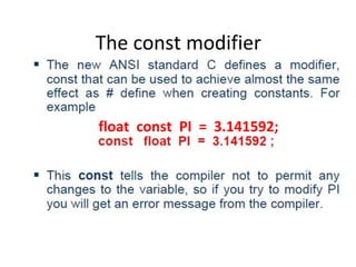 The const modifier
float const PI = 3.141592;
 