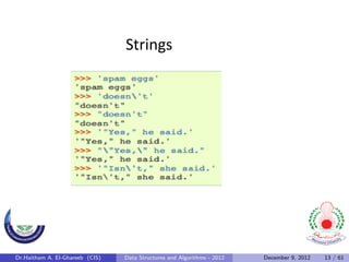Strings	
  




Dr.Haitham A. El-Ghareeb (CIS)   Data Structures and Algorithms - 2012   December 9, 2012   13 / 61
 