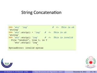 String	
  Concatena0on	
  




Dr.Haitham A. El-Ghareeb (CIS)   Data Structures and Algorithms - 2012   December 9, 2012   15 / 61
 