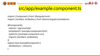 src/app/example.component.ts
import { Component } from '@angular/core';
import { IonAlert, IonButton } from '@ionic/angular/standalone';
@Component({
selector: 'app-example',
templateUrl: 'example.component.html',
styleUrls: ['example.component.css'],
imports: [IonAlert, IonButton],
})
export class ExampleComponent {
alertButtons = ['Action'];
}
 