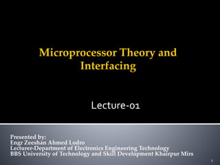 Presented by:
Engr Zeeshan Ahmed Lodro
Lecturer-Department of Electronics Engineering Technology
BBS University of Technology and Skill Development Khairpur Mirs
1
Lecture-01
 