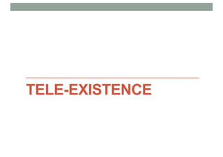TELE-EXISTENCE
 