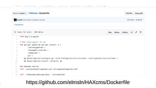 https://github.com/elmsln/HAXcms/Dockerfile
 