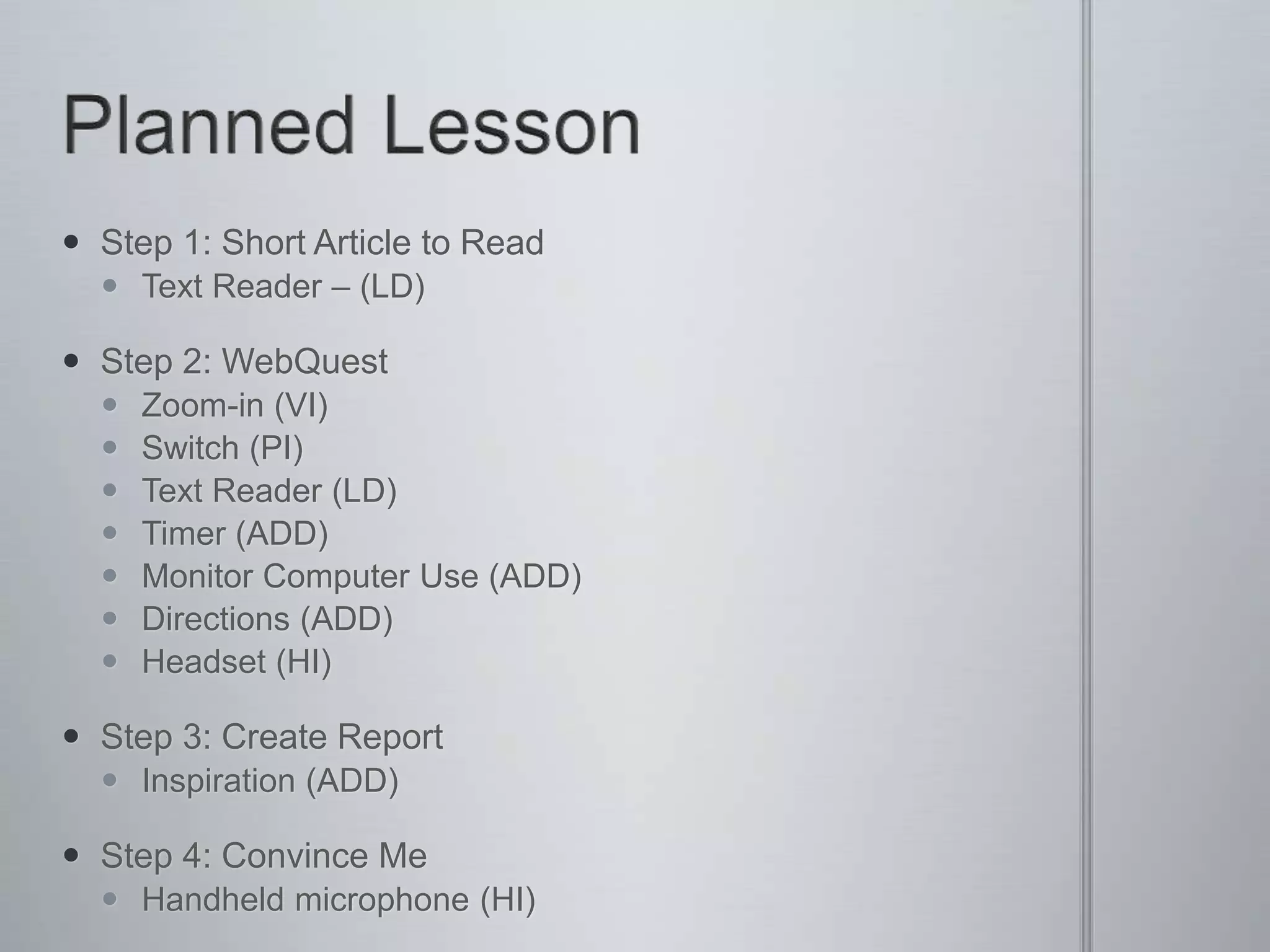 Hearing ImpairmentsHector IglesiasTeacher communicationPhonic ear (wear headset)Computer lab (headset with his hearing aid)Other studentsTraining required – group work – focused Microphones (hand-held)