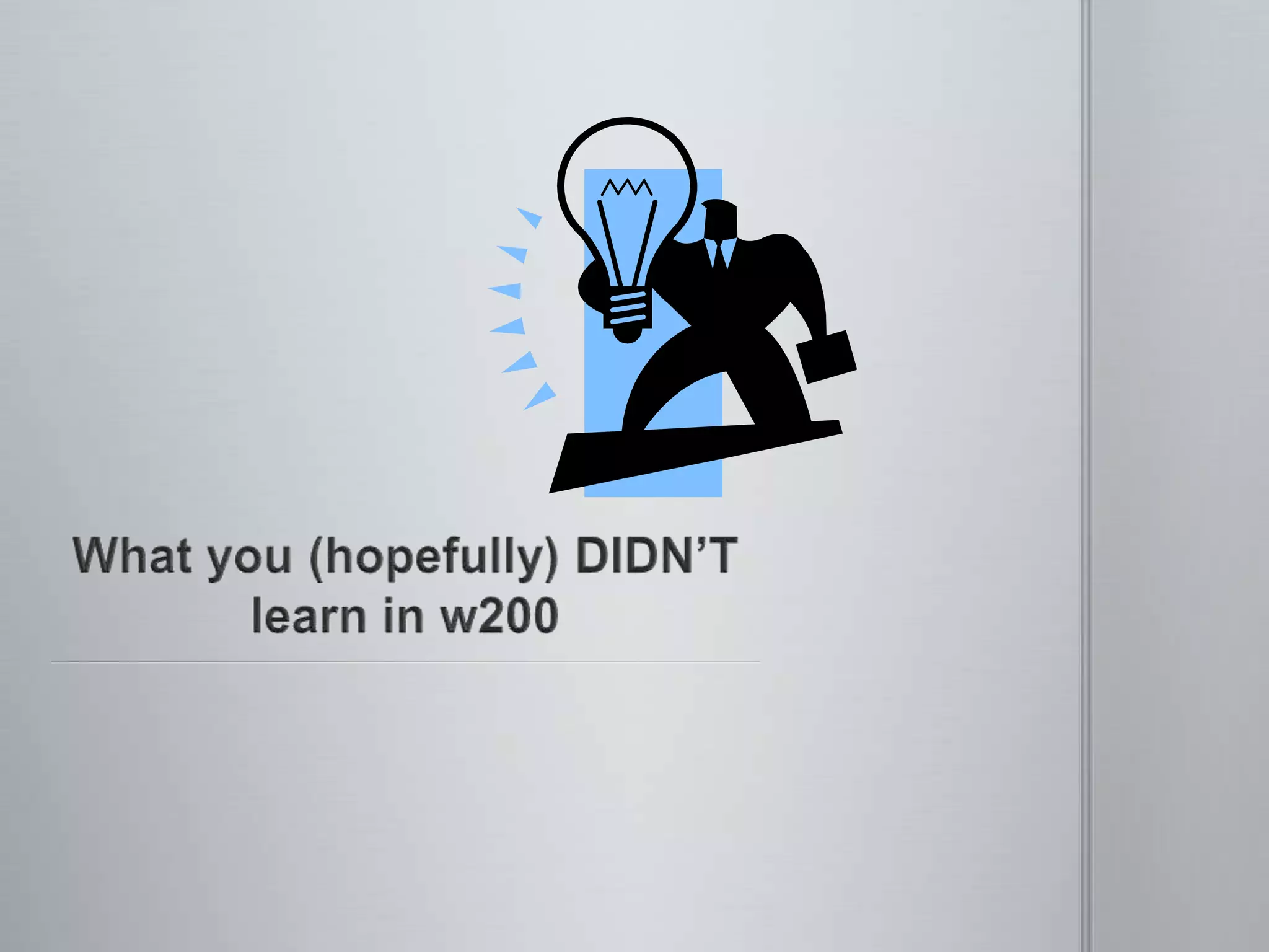 Things I’ve learned in w200Lecture Worksheet #2If you had to tell an incoming freshman what they’ll learn in w200, what would you tell them.  What have YOU LEARNED (not what have we taught you)?