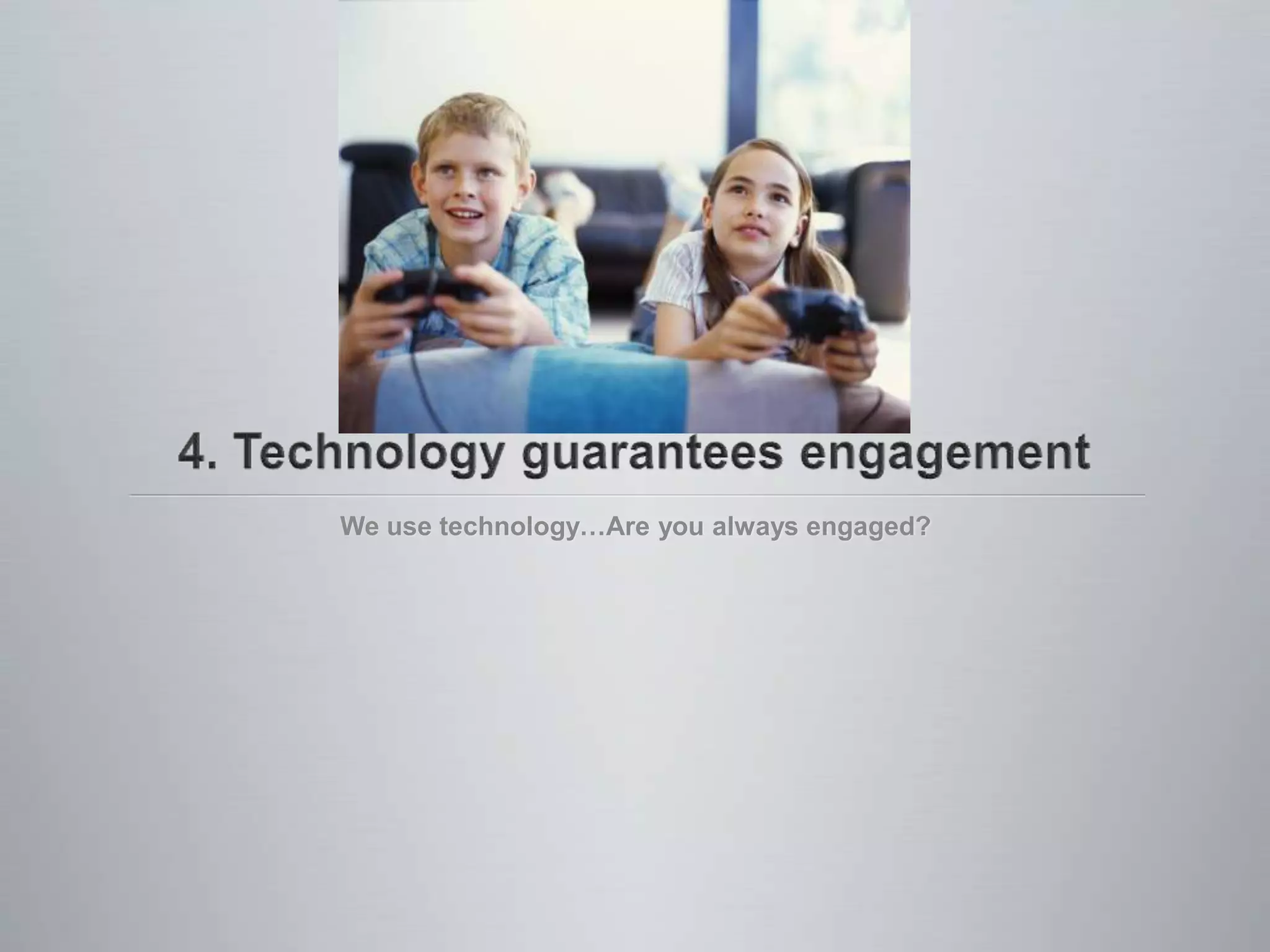 Lecture WS #3Think of something “hi-tech” that engages you.  Is it really the technology itself that is engaging?  If not, what is?