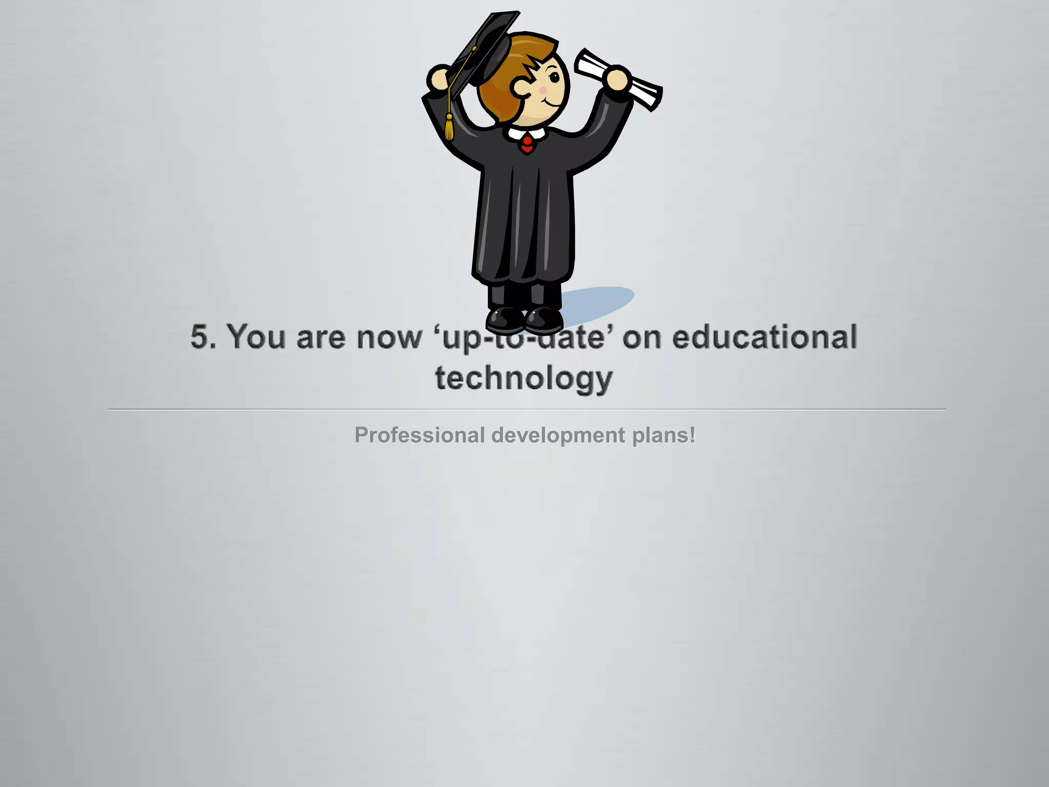 4. Technology guarantees engagementWe use technology…Are you always engaged?