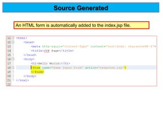 An HTML form is automatically added to the index.jsp file.
Source Generated
 