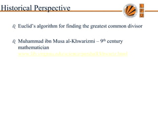 Copyright © 2007 Pearson Addison-Wesley. All rights reserved. A. Levitin “Introduction to the Design & Analysis of Algorithms,” 2nd ed., Ch. 1
Historical Perspective
 Euclid’s algorithm for finding the greatest common divisor
 Muhammad ibn Musa al-Khwarizmi – 9th century
mathematician
www.lib.virginia.edu/science/parshall/khwariz.html
 