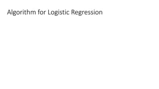 Algorithm for Logistic Regression
 