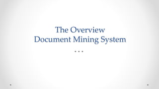 The Overview
Document Mining System
 