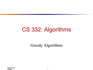 CS 332: Algorithms Greedy Algorithms 