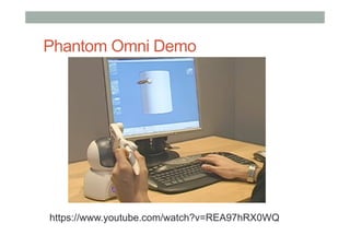 Phantom Omni Demo
https://www.youtube.com/watch?v=REA97hRX0WQ
 