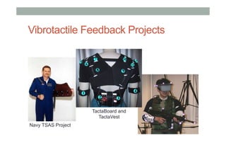 Vibrotactile Feedback Projects
Navy TSAS Project
TactaBoard and
TactaVest
 