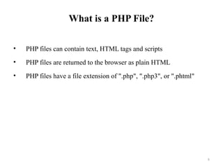 What is a PHP File?
• PHP files can contain text, HTML tags and scripts
• PHP files are returned to the browser as plain HTML
• PHP files have a file extension of ".php", ".php3", or ".phtml"
8
 