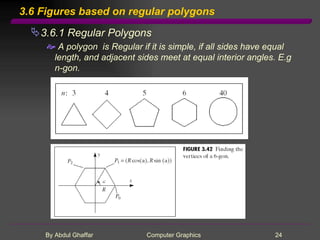 3.6 Figures based on regular polygons 3.6.1 Regular Polygons A polygon  is Regular if it is simple, if all sides have equal length, and adjacent sides meet at equal interior angles. E.g  n-gon. 