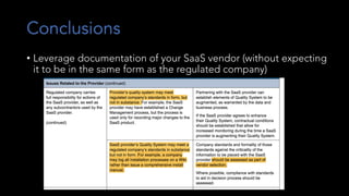 Conclusions
• Leverage documentation of your SaaS vendor (without expecting
it to be in the same form as the regulated company)
 