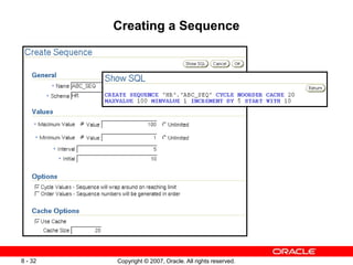 Copyright © 2007, Oracle. All rights reserved.
8 - 32
Creating a Sequence
 