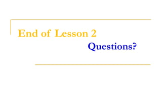 End of Lesson 2
Questions?
 