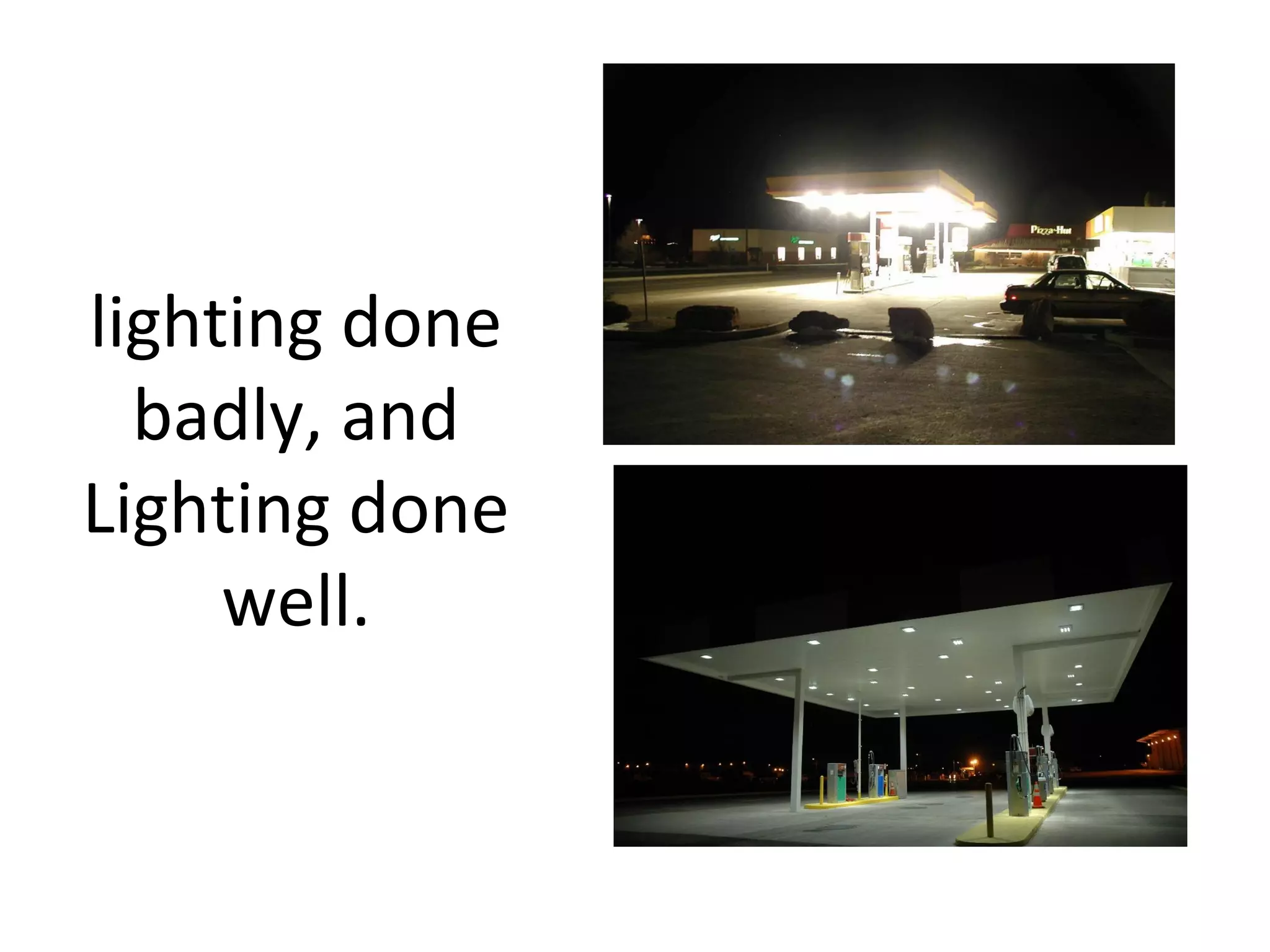 lighting done
badly, and
Lighting done
well.
 