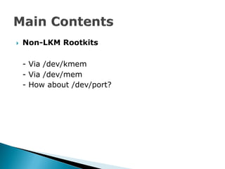    Non-LKM Rootkits

    - Via /dev/kmem
    - Via /dev/mem
    - How about /dev/port?
 