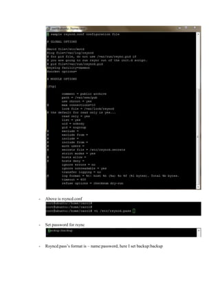 -   Above is rsyncd.conf




-   Set password for rsync



-   Rsyncd.pass’s format is – name:password, here I set backup:backup
 