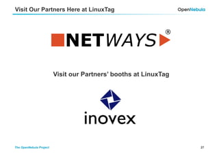 27The OpenNebula Project
Visit Our Partners Here at LinuxTag
Visit our Partners’ booths at LinuxTag
 
