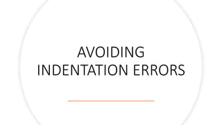 AVOIDING
INDENTATION ERRORS
 