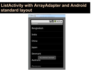 ListActivity with ArrayAdapter and Android
standard layout
 