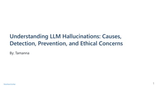 Understanding Large Language Model Hallucinations: Exploring Causes, Detection Methods, Prevention Strategies, and Ethical Implications for Reliable AI Applications
