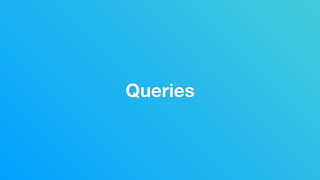Queries
 