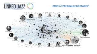 https://linkedjazz.org/network/
 
