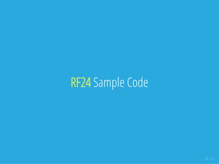 RF24 Sample Code
23 / 51
 