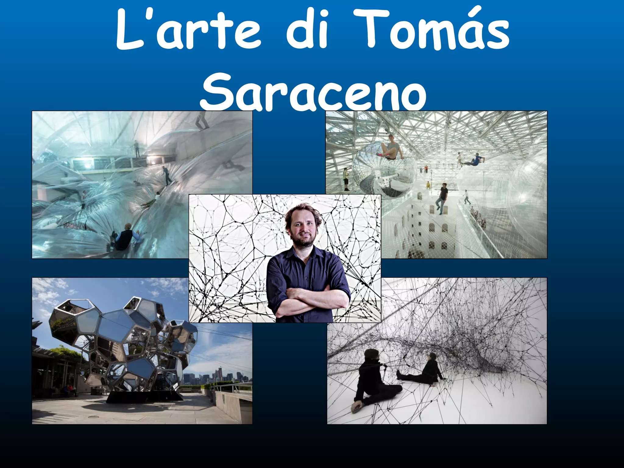 L’arte di Tomás
Saraceno
 