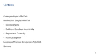 Contents
Challenges of Agile in MedTech
Best Practices for Agile in MedTech
 Definition of Done
 Building up Compliance Incrementally
 Requirements Traceability
 Hybrid Development
Landscape of Practices: Compliance & Agile QMS
Summary
3
 