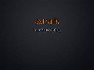 astrails
http://astrails.com
 