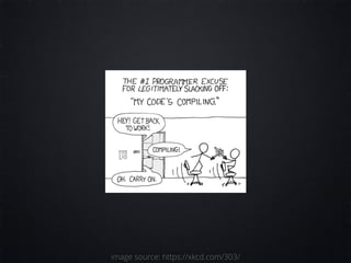 image source: https://xkcd.com/303/
 