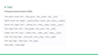 4- Text
Orthogonal sparse bigram (OSB) :
 