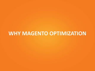 WHY MAGENTO OPTIMIZATION
 