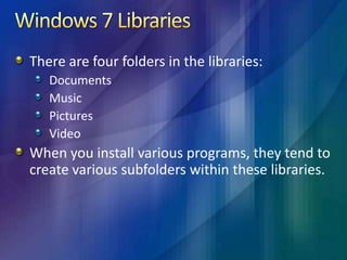 Option 1 for Windows 7 UsersUse existing folder system, and do not create new folders.Save all documents in the documents folder.