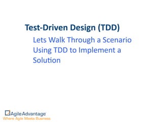 Test-­‐Driven	
  Design	
  (TDD)
  Lets	
  Walk	
  Through	
  a	
  Scenario	
  
  Using	
  TDD	
  to	
  Implement	
  a	
  
  SoluOon
 