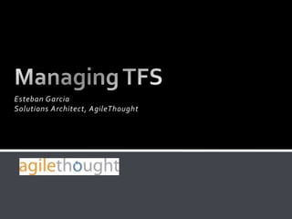 Esteban Garcia
Solutions Architect, AgileThought
 