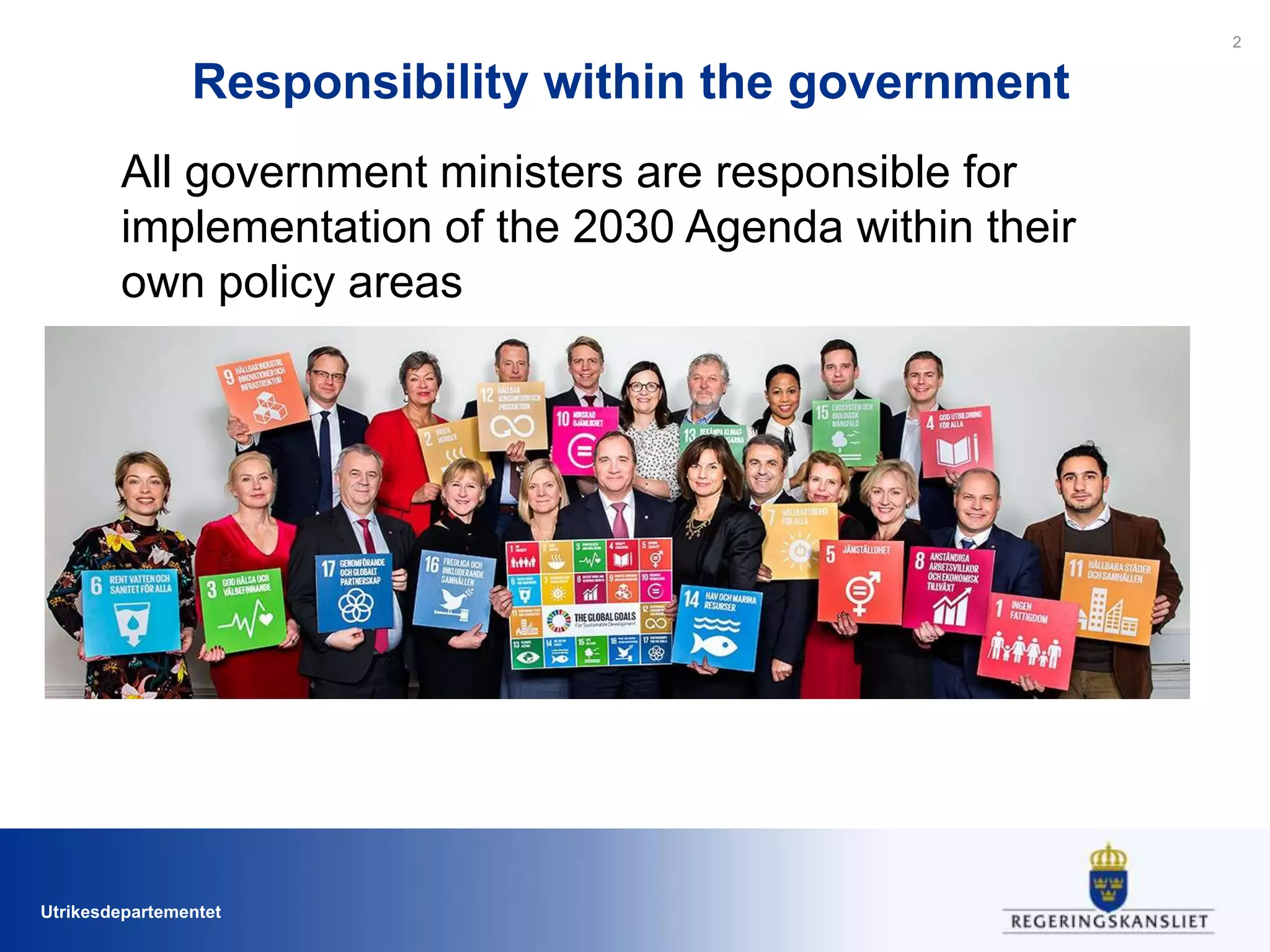 Utrikesdepartementet
All government ministers are responsible for
implementation of the 2030 Agenda within their
own policy areas
Responsibility within the government
2
 