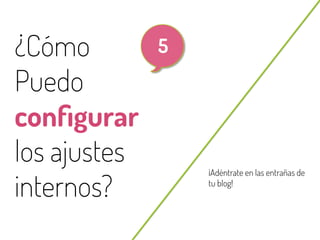 38

¿Cómo
Puedo
conﬁgurar
los ajustes
internos?
@beagonpoz

5

¡Adéntrate en las entrañas de
tu blog!

www.beriodismo.net

 