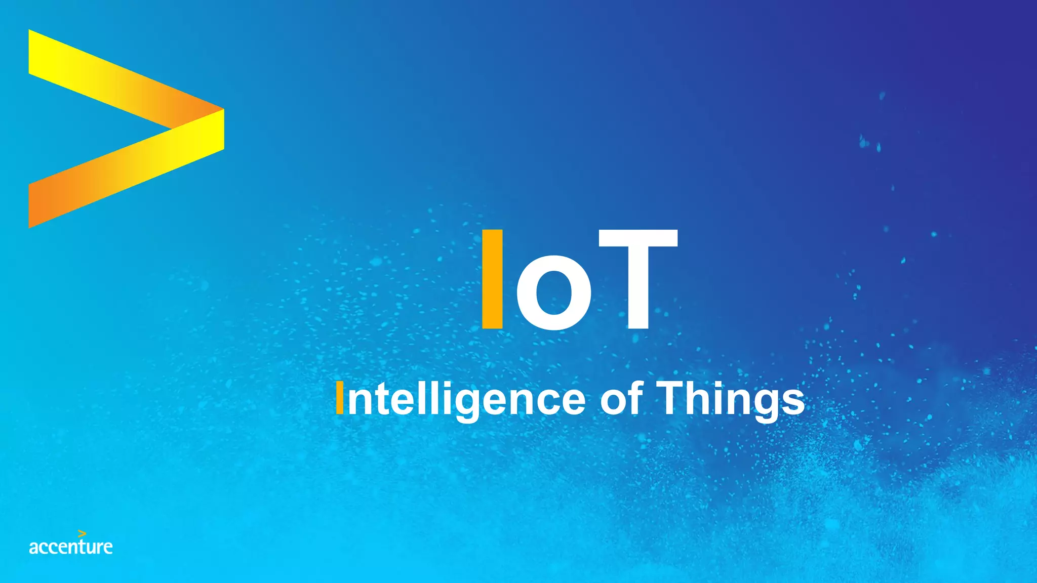 IoT
Intelligence of Things