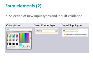 Form elements (2)

• Selection of new input types and inbuilt validation

Color picker       ‘search’ input type   ‘email’ input type
 