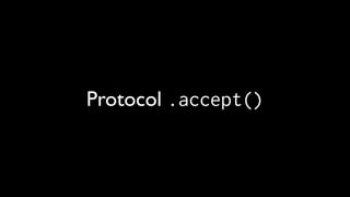 Protocol .accept()
 