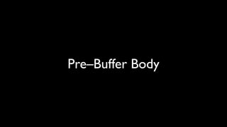 Pre–Buffer Body
 