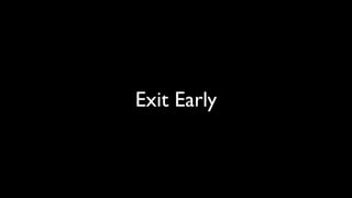 Exit Early
 